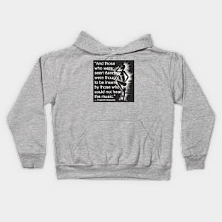 "And those who were seen dancing were thought to be insane... Kids Hoodie